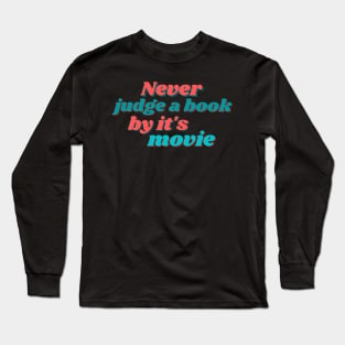 Never judge a book by it's movie Long Sleeve T-Shirt